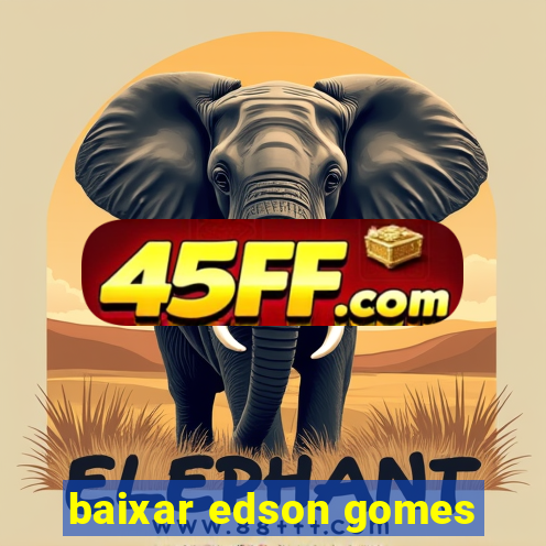 baixar edson gomes